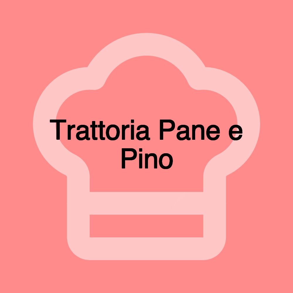 Trattoria Pane e Pino