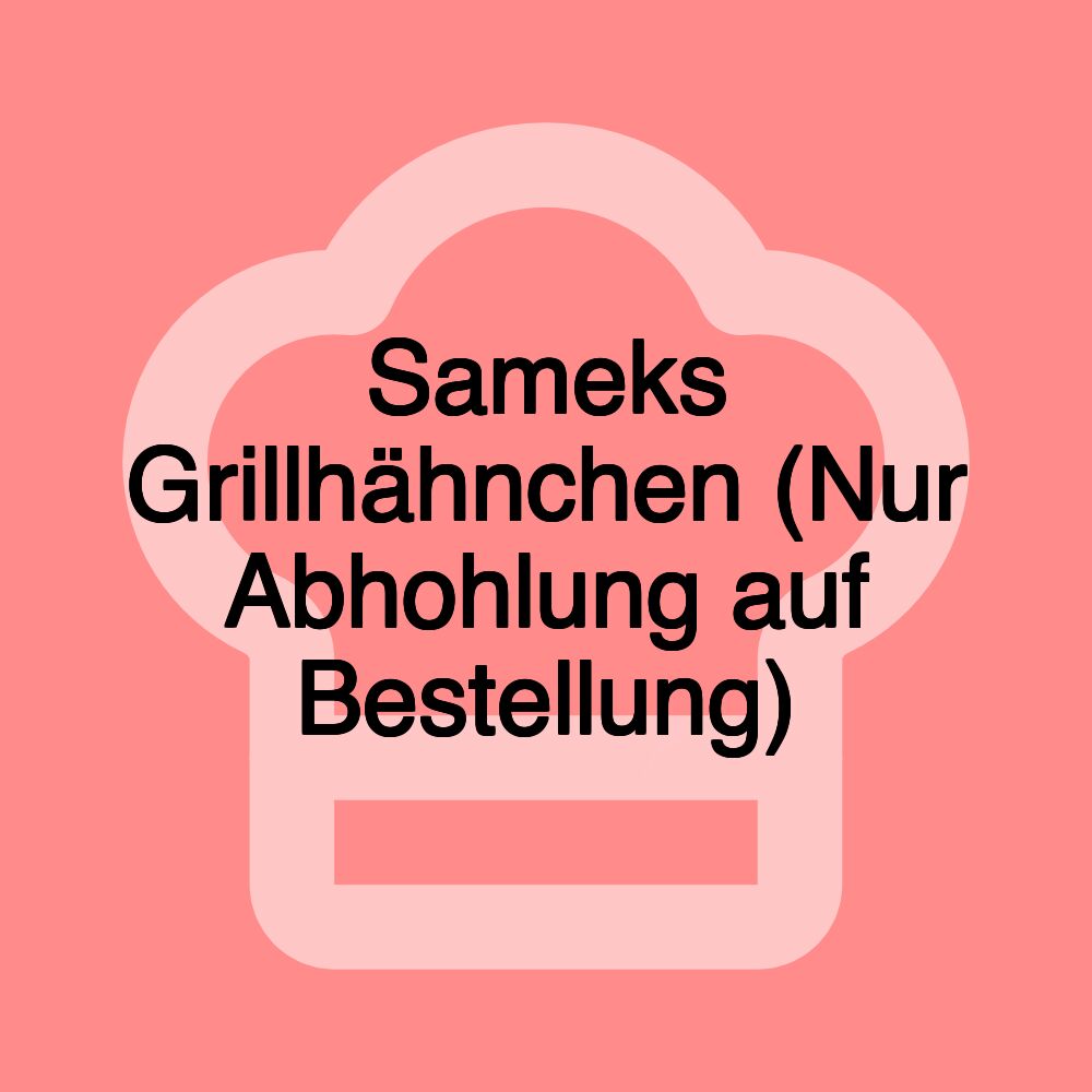 Sameks Grillhähnchen (Nur Abhohlung auf Bestellung)