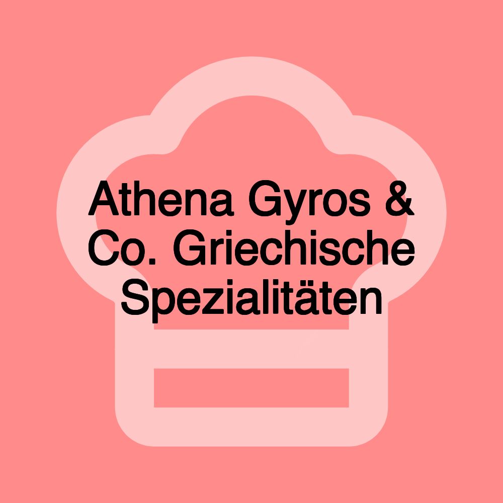 Athena Gyros & Co. Griechische Spezialitäten