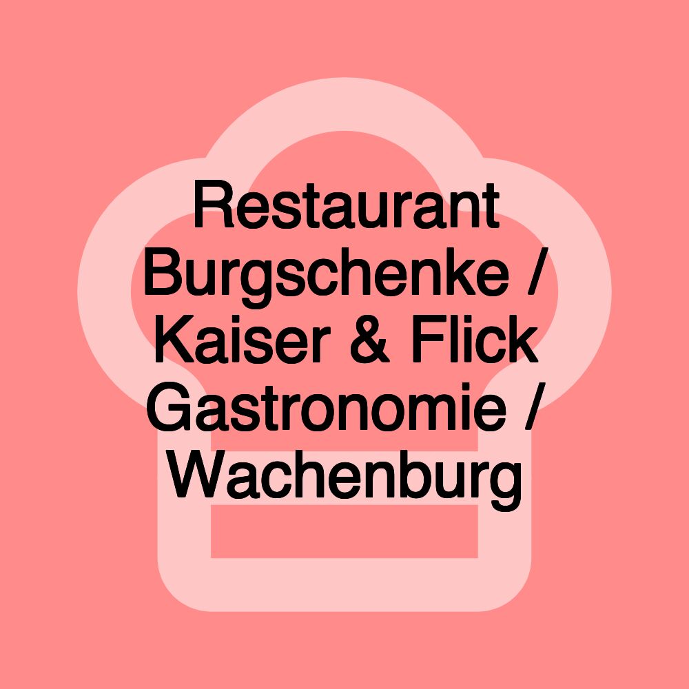 Restaurant Burgschenke / Kaiser & Flick Gastronomie / Wachenburg