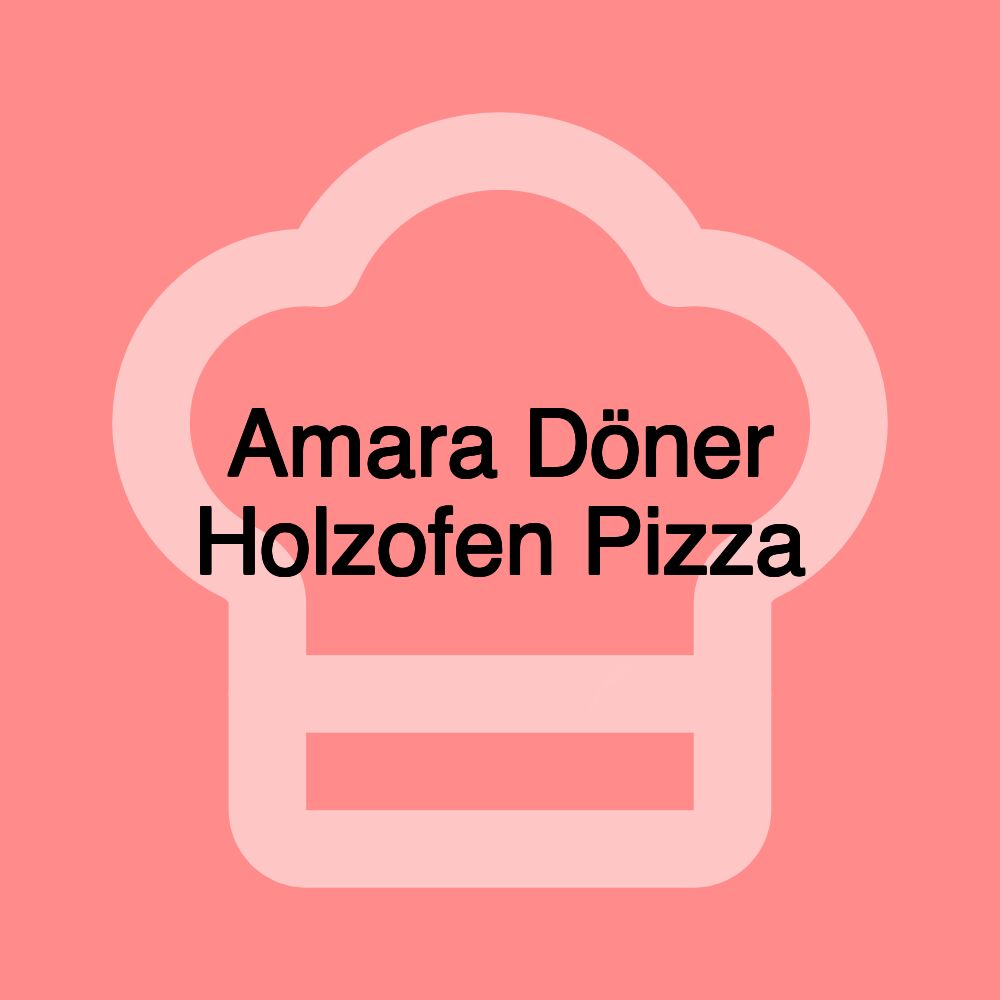 Amara Döner Holzofen Pizza