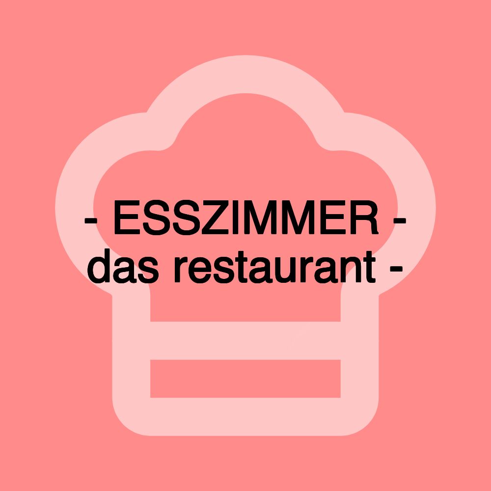 - ESSZIMMER - das restaurant -