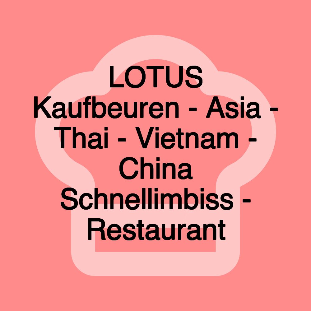 LOTUS Kaufbeuren - Asia - Thai - Vietnam - China Schnellimbiss - Restaurant