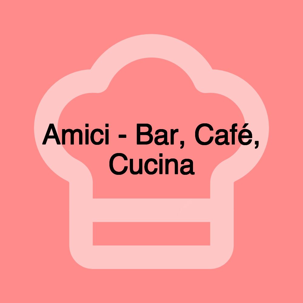 Amici - Bar, Café, Cucina