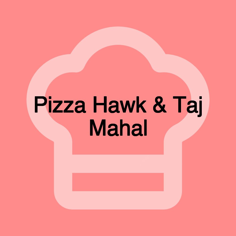 Pizza Hawk & Taj Mahal