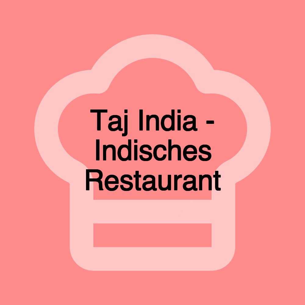 Taj India - Indisches Restaurant