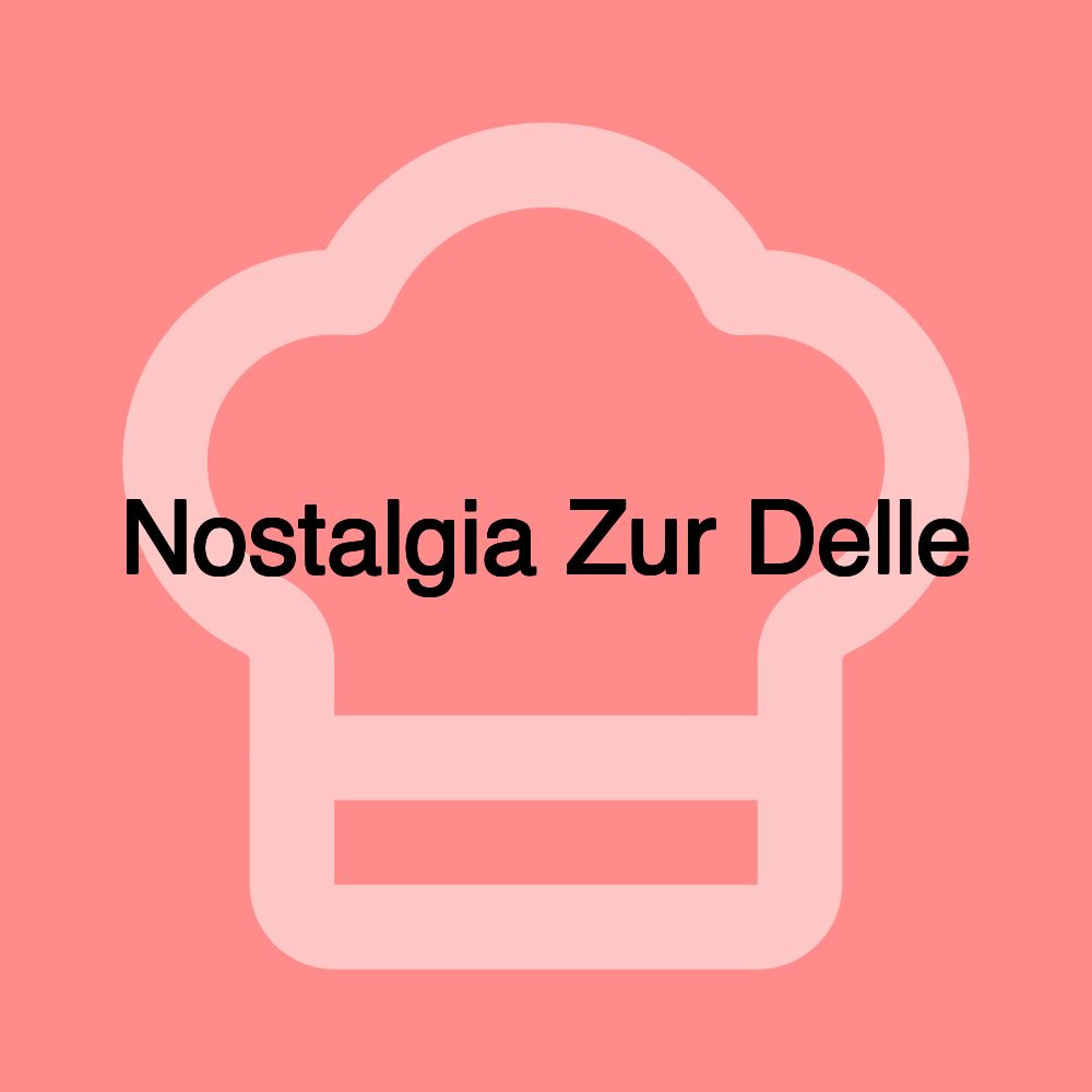 Nostalgia Zur Delle