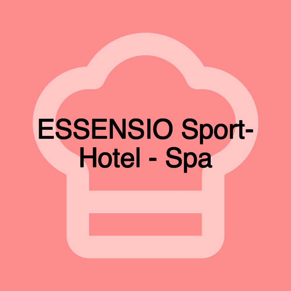 ESSENSIO Sport- Hotel - Spa