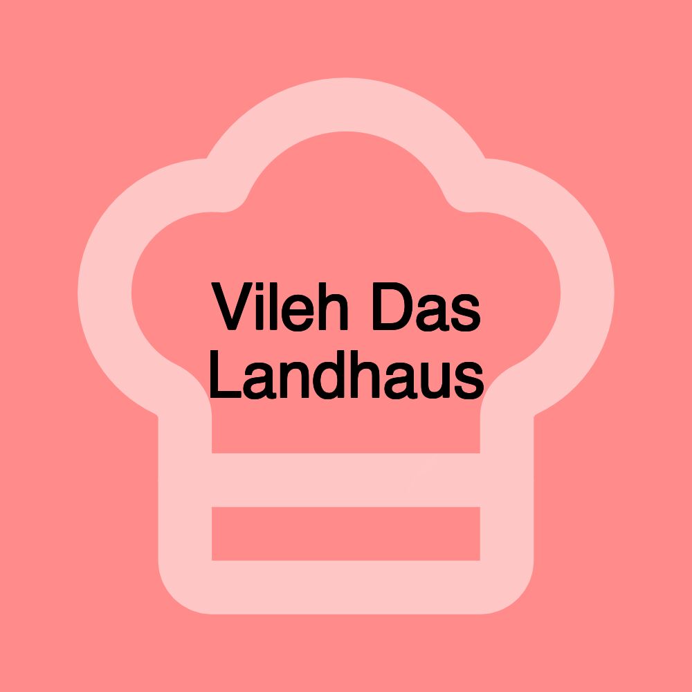 Vileh Das Landhaus