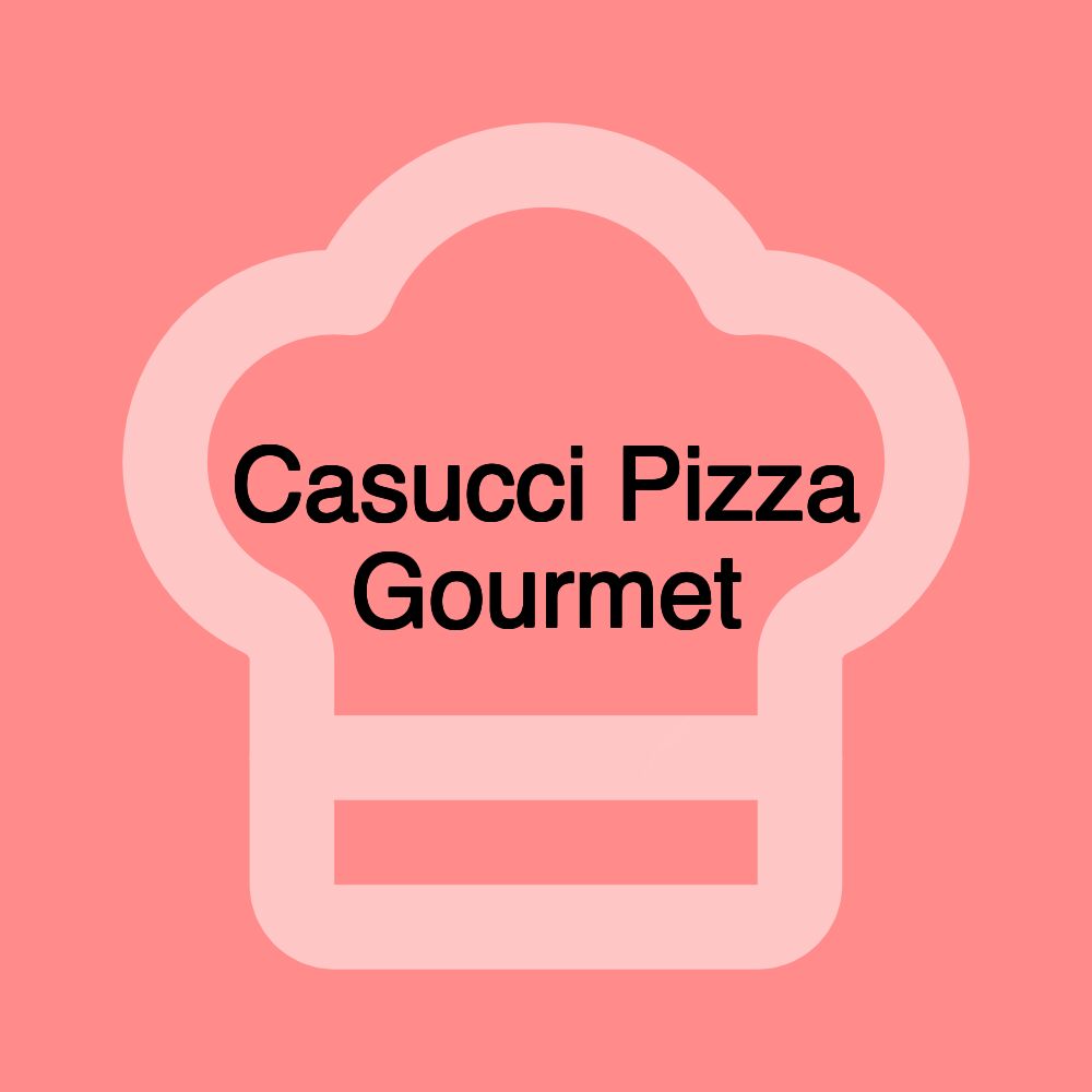 Casucci Pizza Gourmet