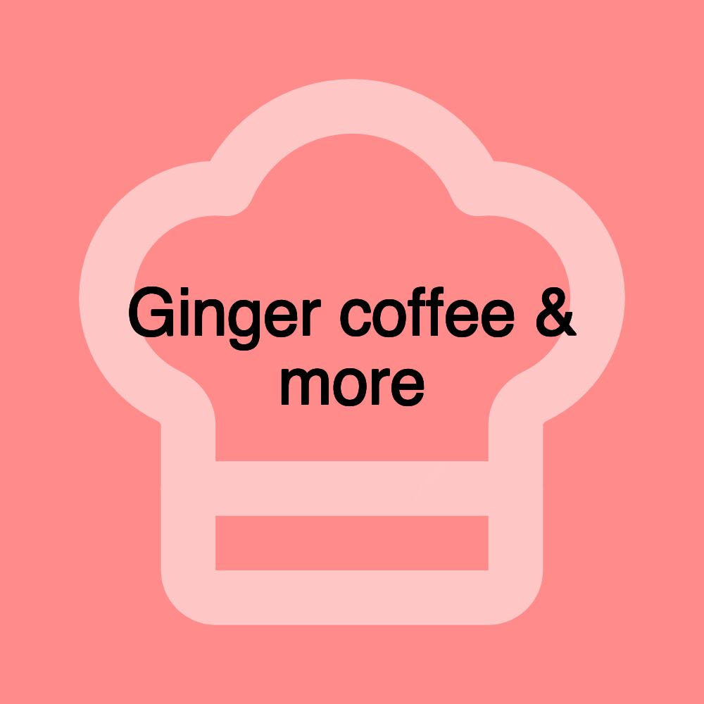 Ginger coffee & more