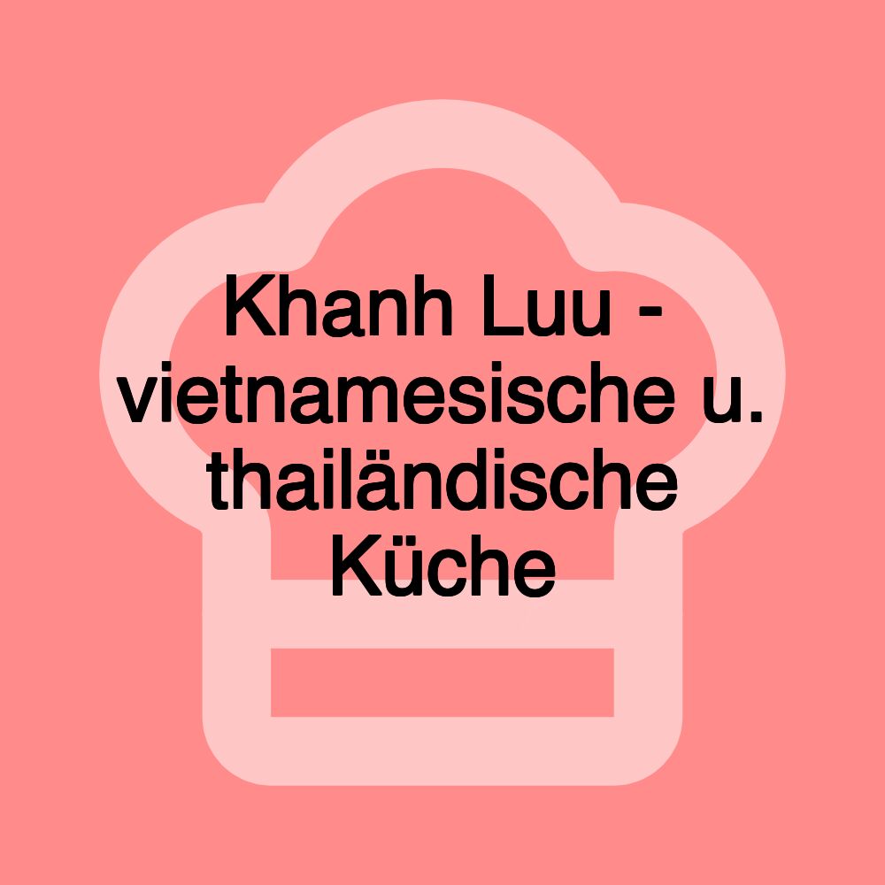 Khanh Luu - vietnamesische u. thailändische Küche