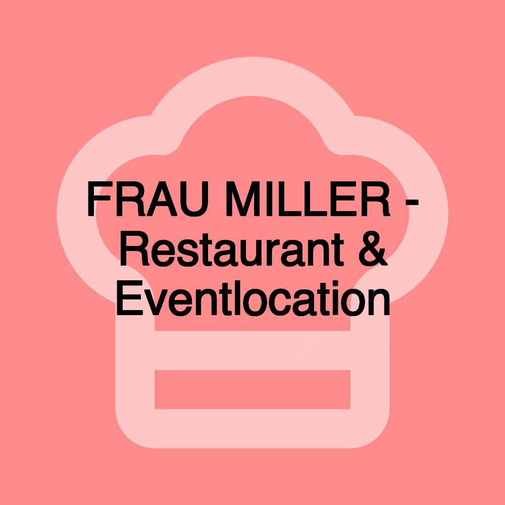 FRAU MILLER - Restaurant & Eventlocation