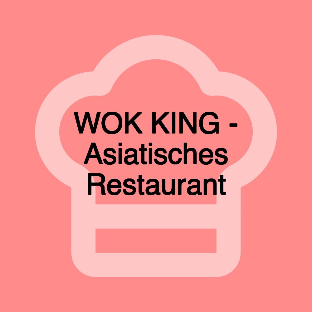 WOK KING - Asiatisches Restaurant