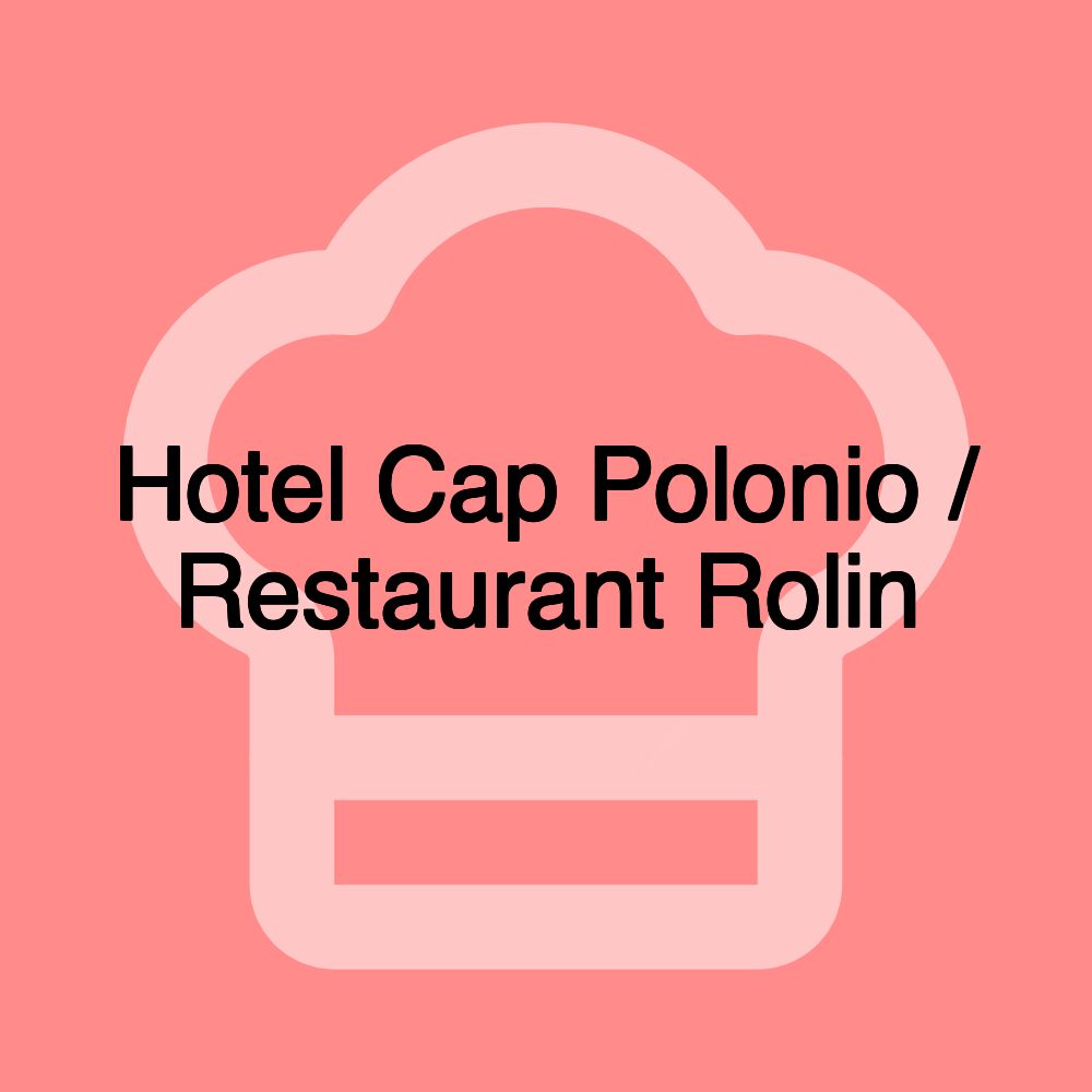 Hotel Cap Polonio / Restaurant Rolin