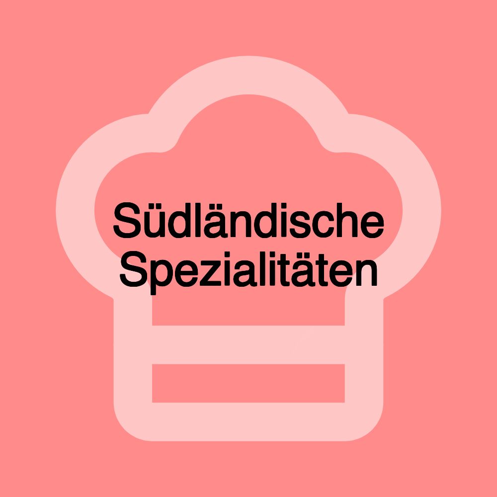 Südländische Spezialitäten