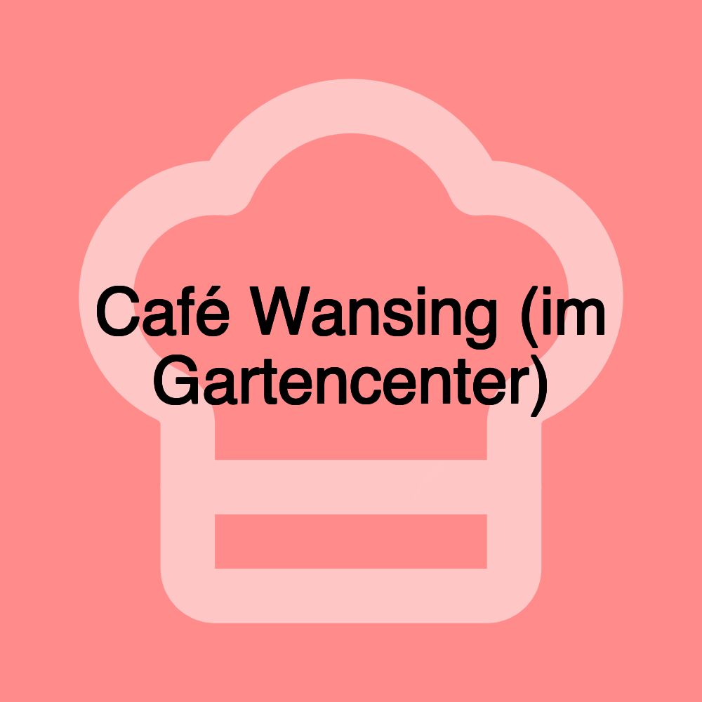 Café Wansing (im Gartencenter)