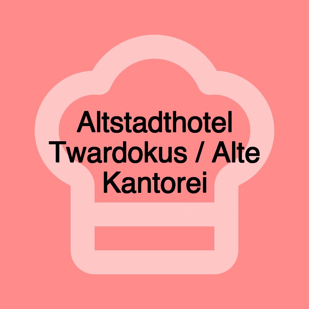 Altstadthotel Twardokus / Alte Kantorei