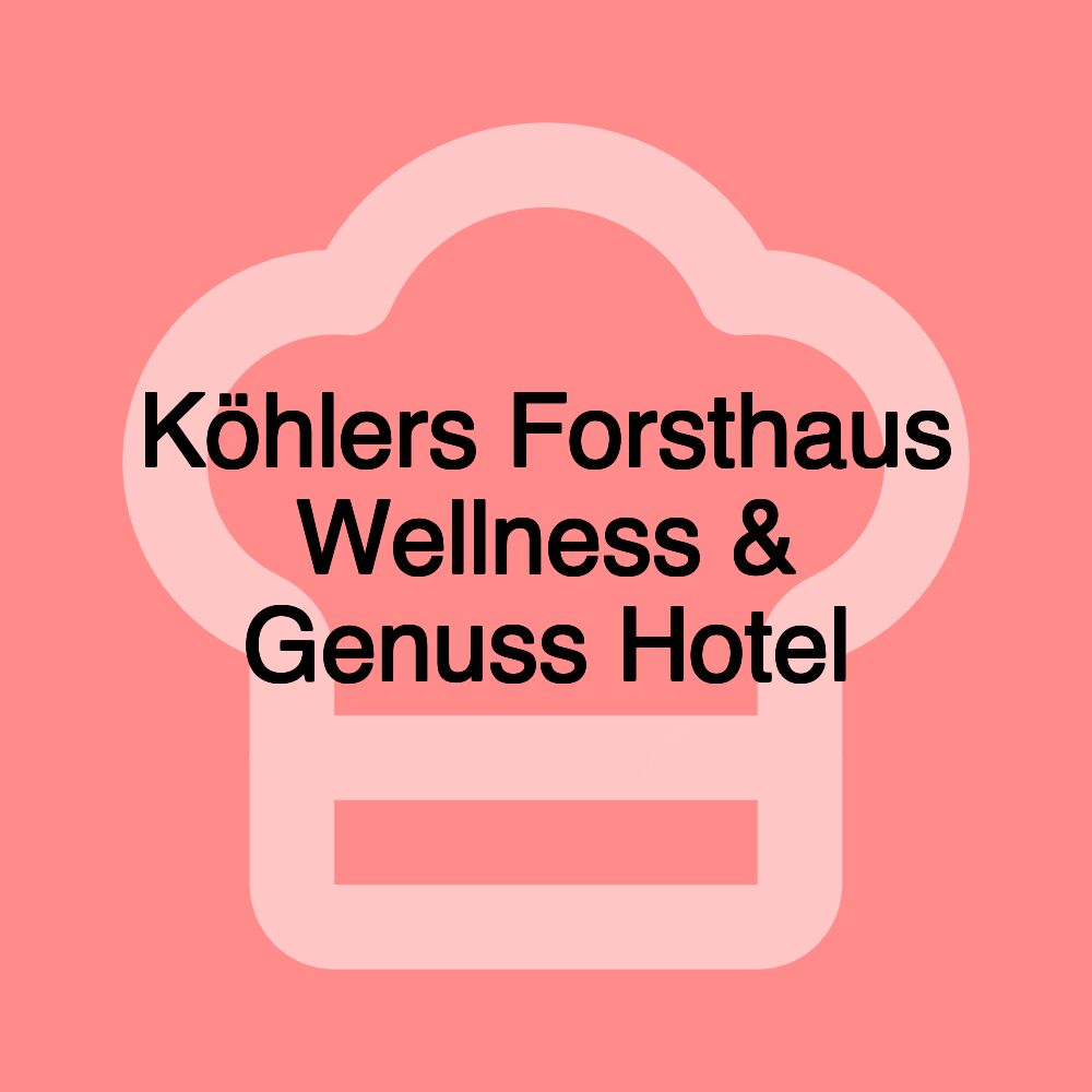 Köhlers Forsthaus Wellness & Genuss Hotel