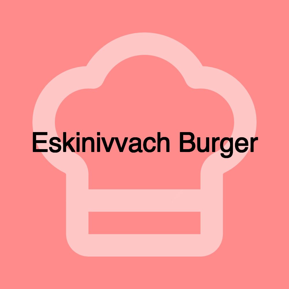 Eskinivvach Burger