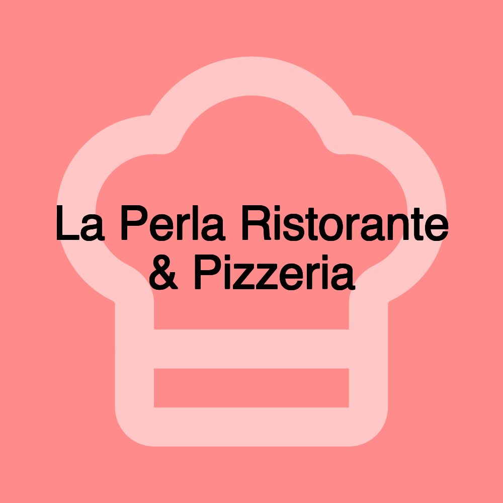 La Perla Ristorante & Pizzeria