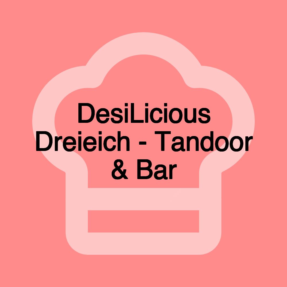 DesiLicious Dreieich - Tandoor & Bar