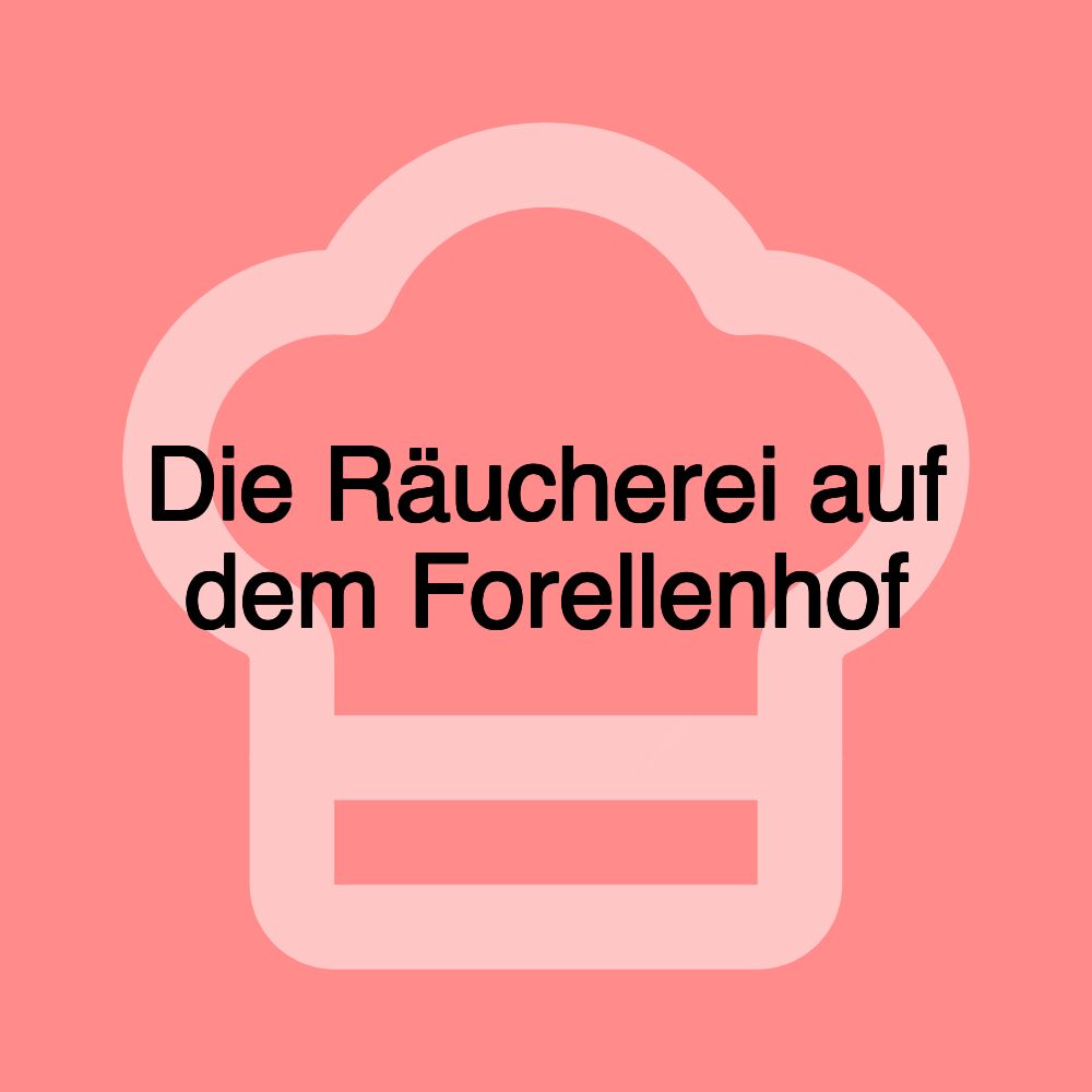 Die Räucherei auf dem Forellenhof