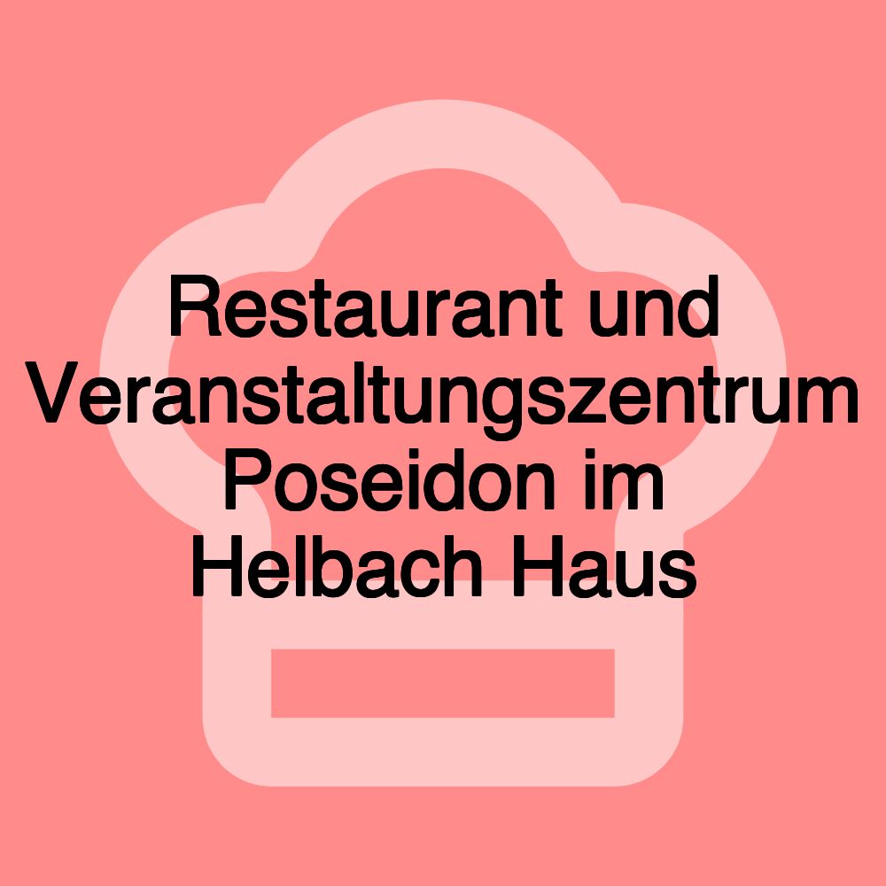 Restaurant und Veranstaltungszentrum Poseidon im Helbach Haus