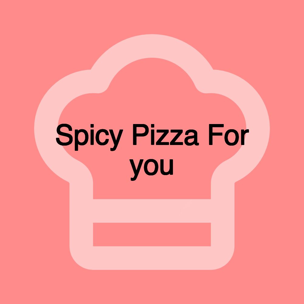 Spicy Pizza For you