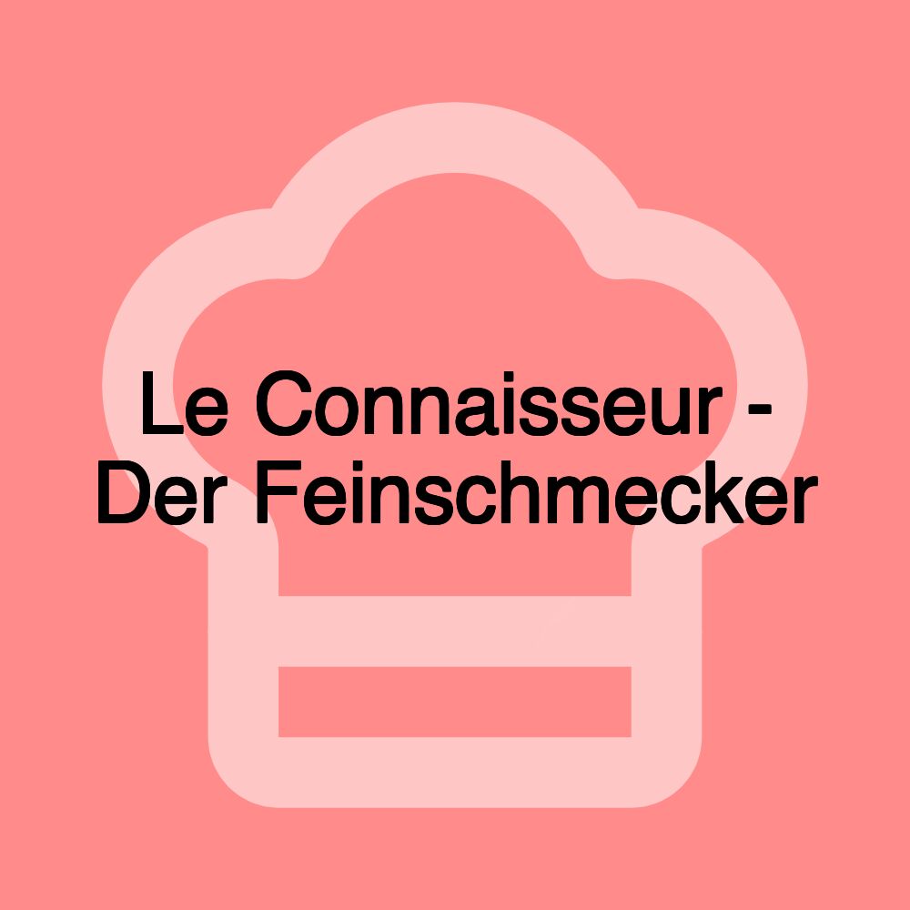 Le Connaisseur - Der Feinschmecker