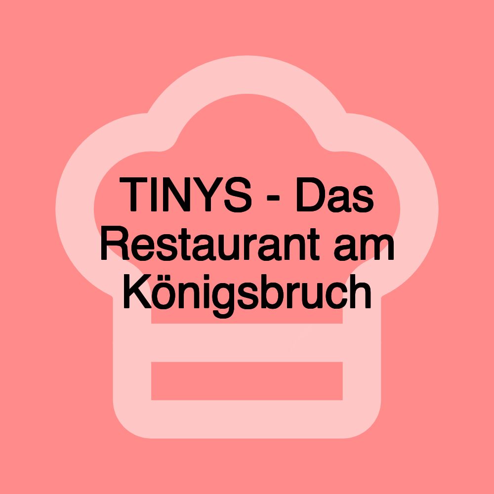 TINYS - Das Restaurant am Königsbruch