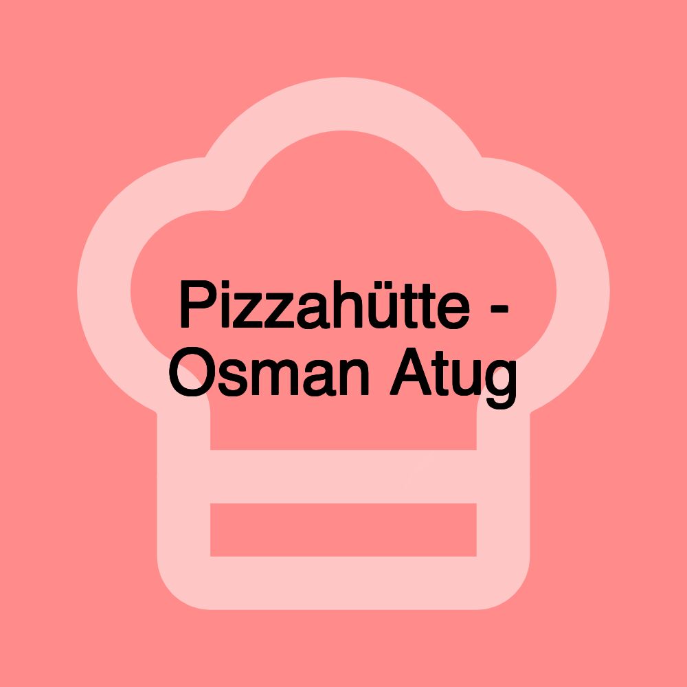 Pizzahütte - Osman Atug