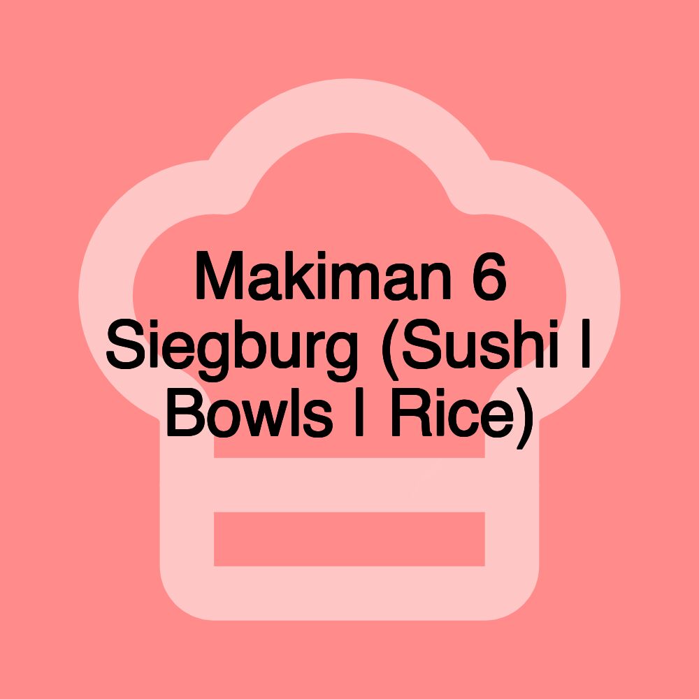 Makiman 6 Siegburg (Sushi | Bowls | Rice)