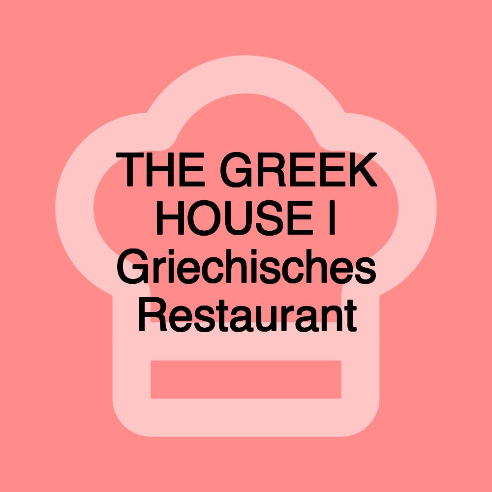 THE GREEK HOUSE | Griechisches Restaurant