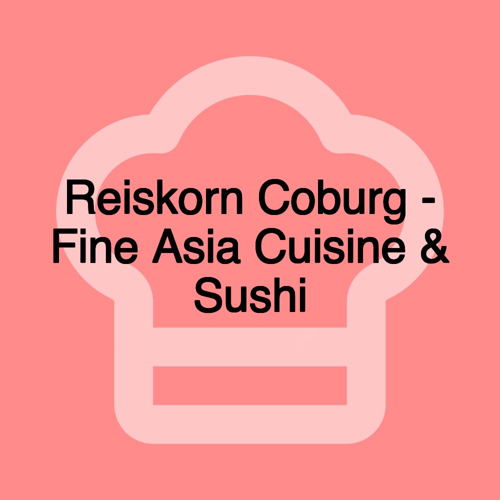 Reiskorn Coburg - Fine Asia Cuisine & Sushi