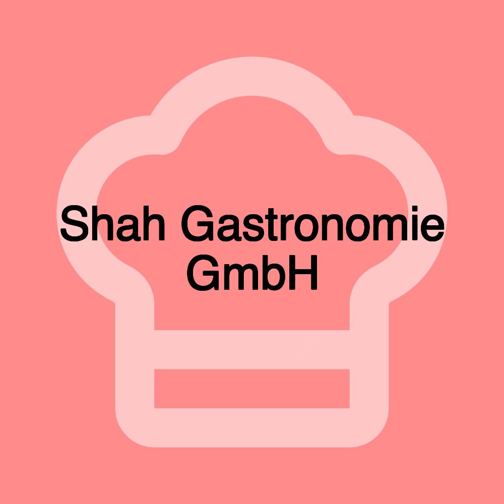 Shah Gastronomie GmbH