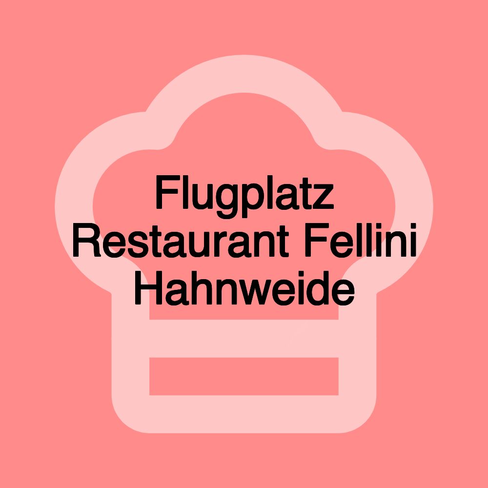 Flugplatz Restaurant Fellini Hahnweide