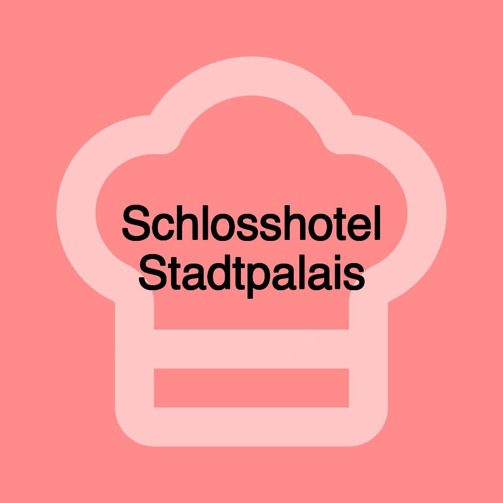 Schlosshotel Stadtpalais