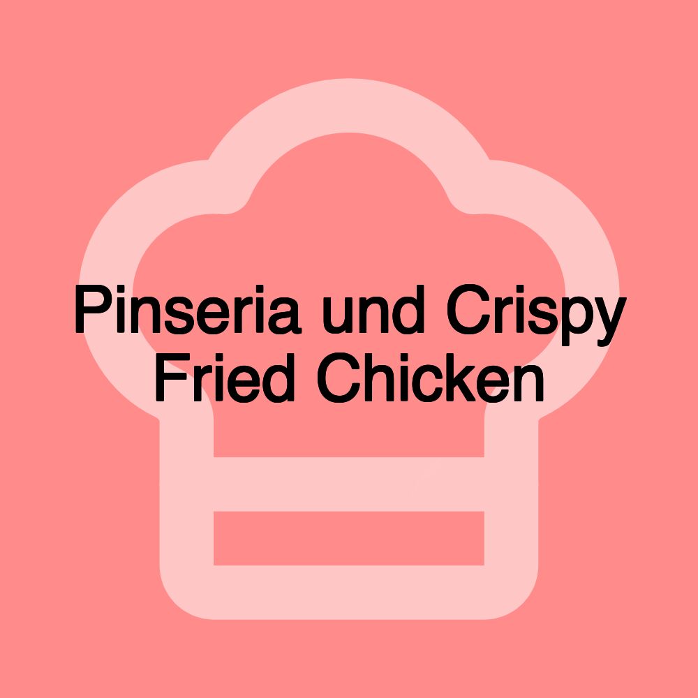 Pinseria und Crispy Fried Chicken