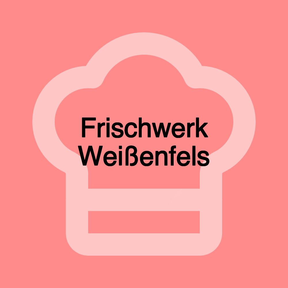 Frischwerk Weißenfels