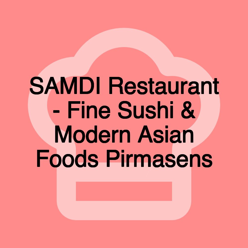 SAMDI Restaurant - Fine Sushi & Modern Asian Foods Pirmasens