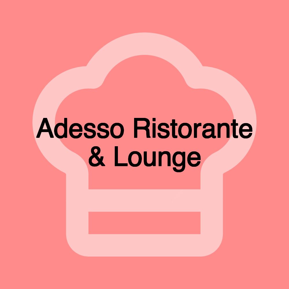 Adesso Ristorante & Lounge