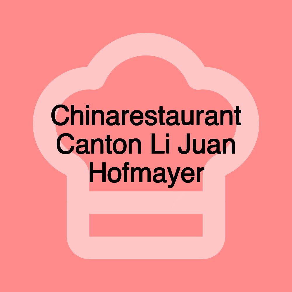 Chinarestaurant Canton Li Juan Hofmayer