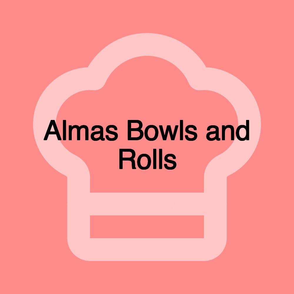 Almas Bowls and Rolls