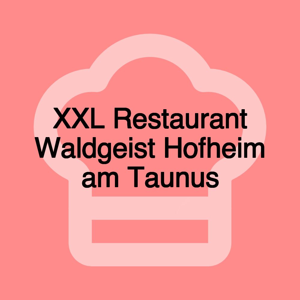 XXL Restaurant Waldgeist Hofheim am Taunus