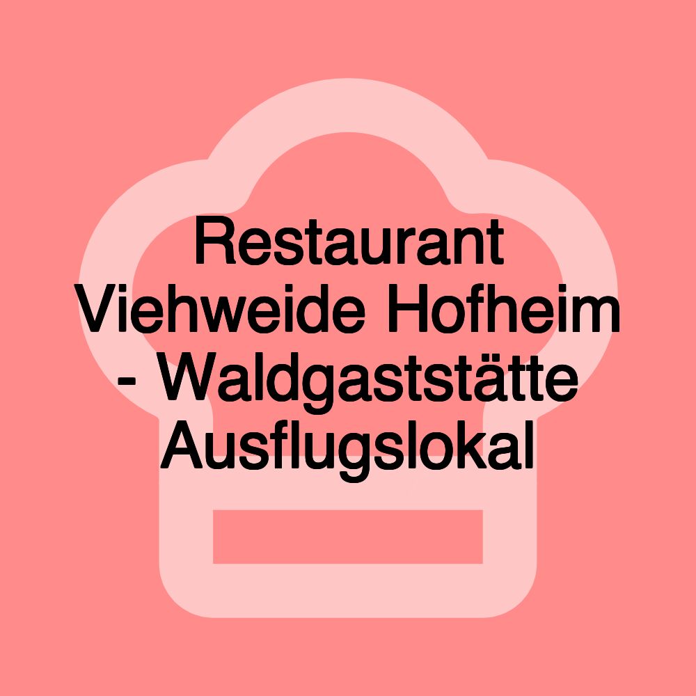 Restaurant Viehweide Hofheim - Waldgaststätte Ausflugslokal