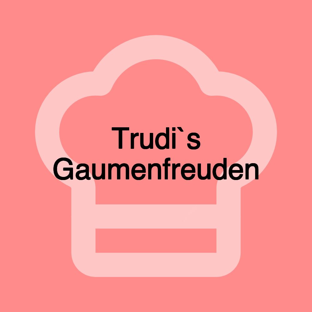 Trudi`s Gaumenfreuden