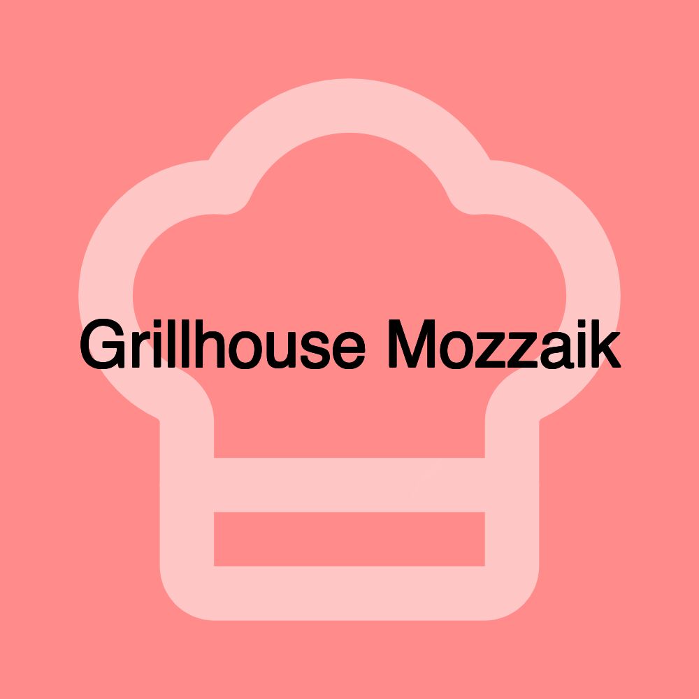 Grillhouse Mozzaik