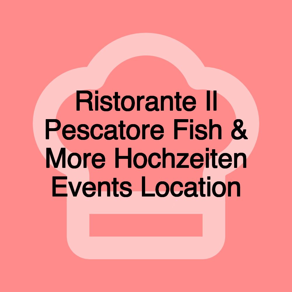 Ristorante Il Pescatore Fish & More Hochzeiten Events Location