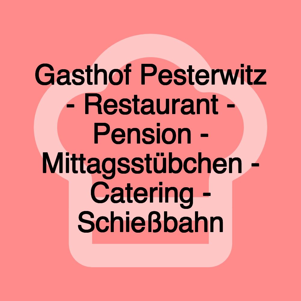 Gasthof Pesterwitz - Restaurant - Pension - Mittagsstübchen - Catering - Schießbahn